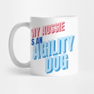 My aussie is an agility dog Mug